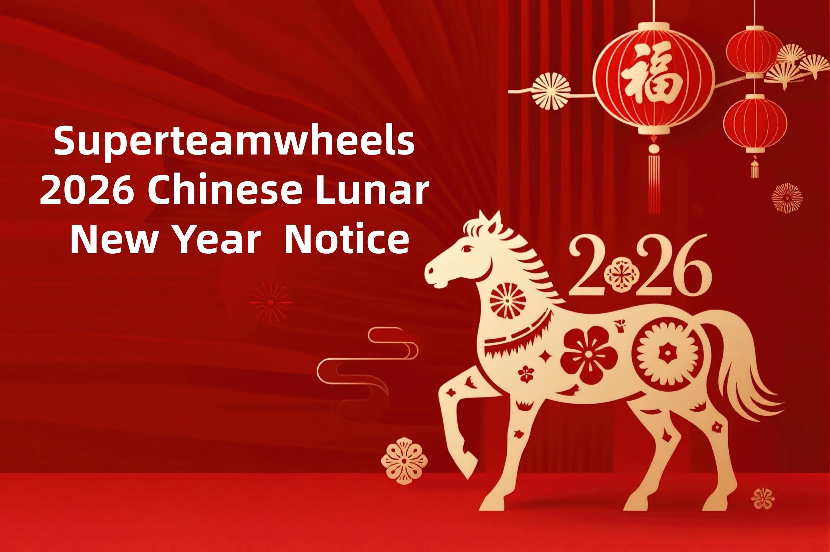 Superteamwheels 2026 Chinese Lunar New Year Notice